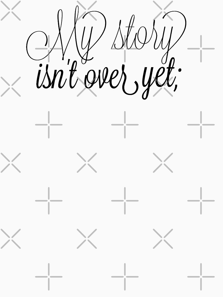 Thumbnail 7 of 7, Classic T-Shirt, My Story Isn't Over Yet designed and sold by prettycrazyco.