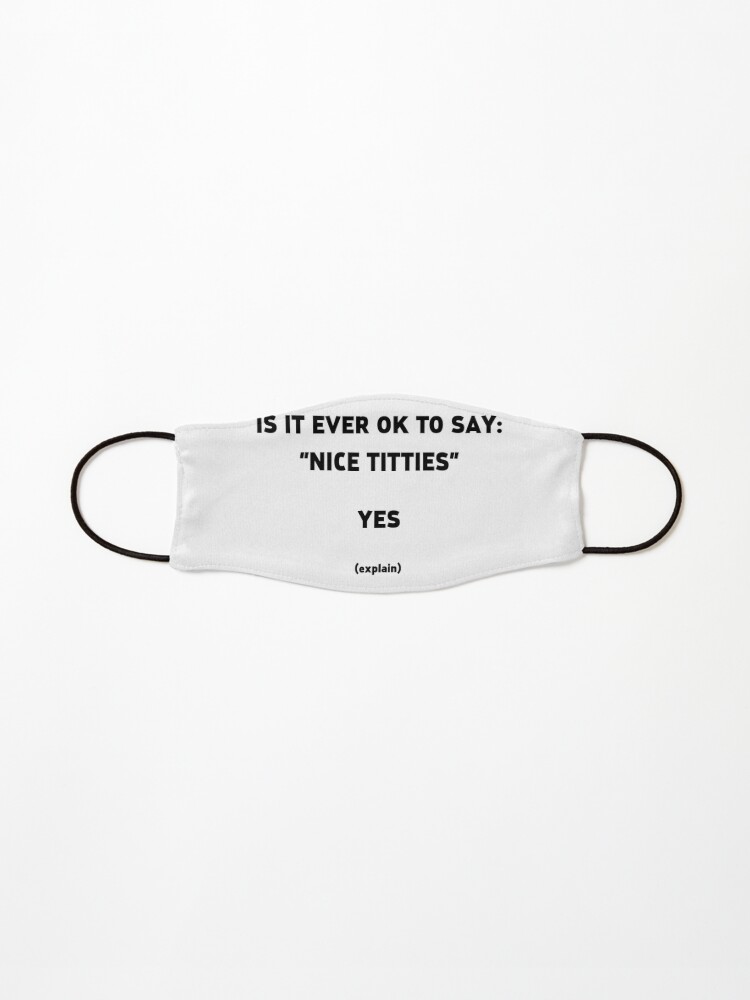 Is it okay to say Nice Titties (Black Text) Mask for Sale by