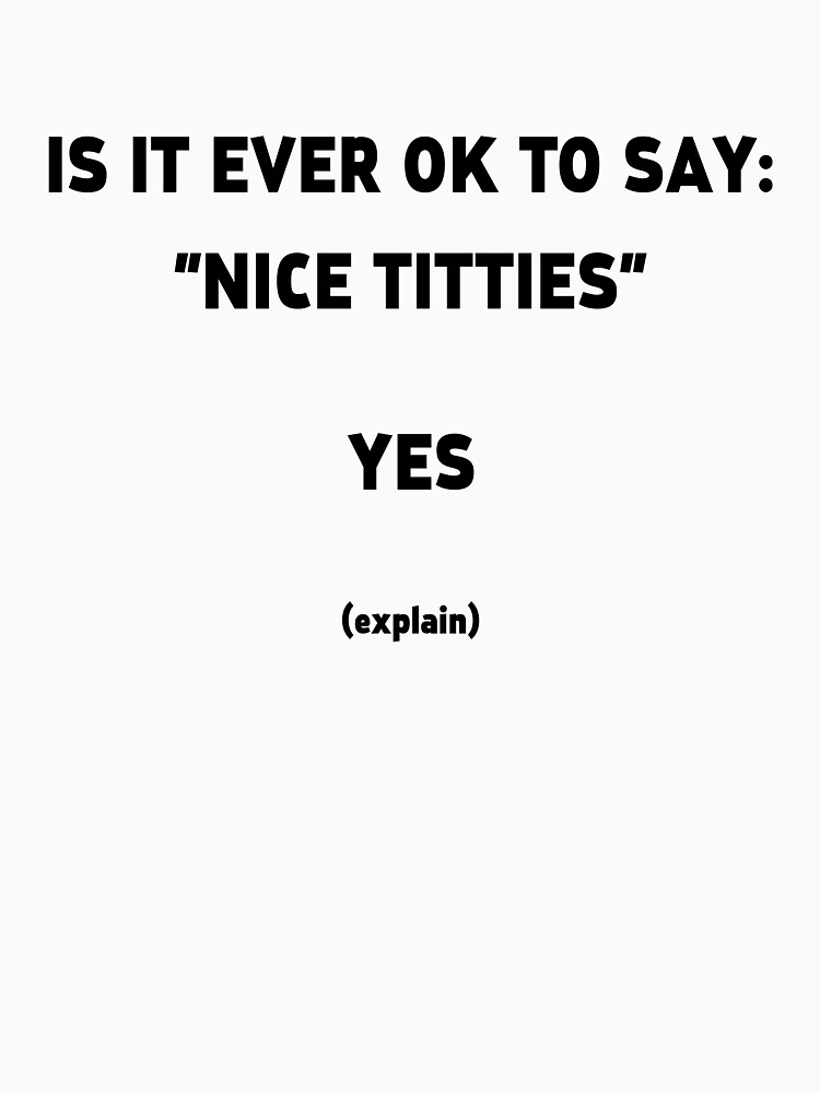 Is it okay to say Nice Titties (Black Text) Essential T-Shirt for Sale  by Quotes And Stuff