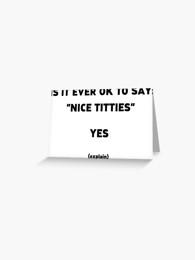 Is it okay to say Nice Titties (Black Text) | Greeting Card