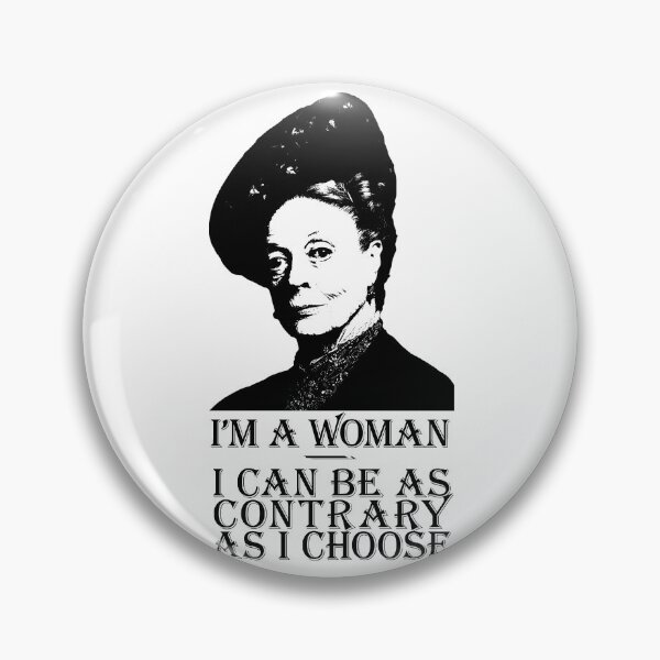 I'm a woman, I can be as contrary as I choose Pin