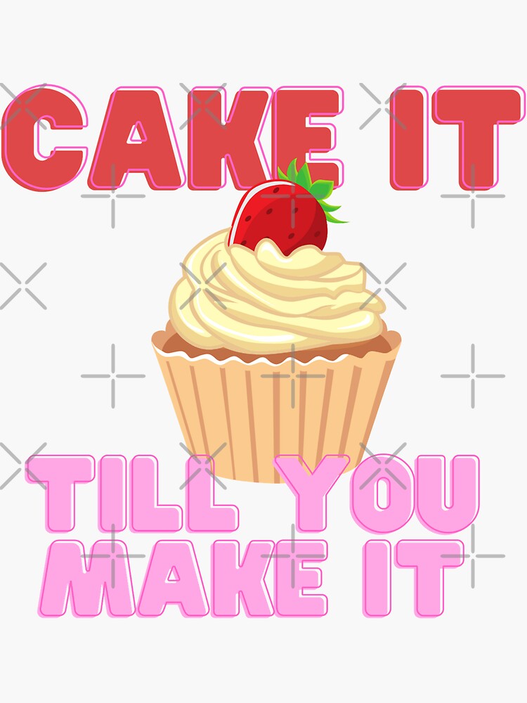 "Cake It Till You Make It" Sticker by shirtswithsass Redbubble