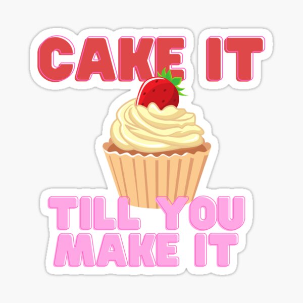 "Cake It Till You Make It" Sticker by shirtswithsass Redbubble