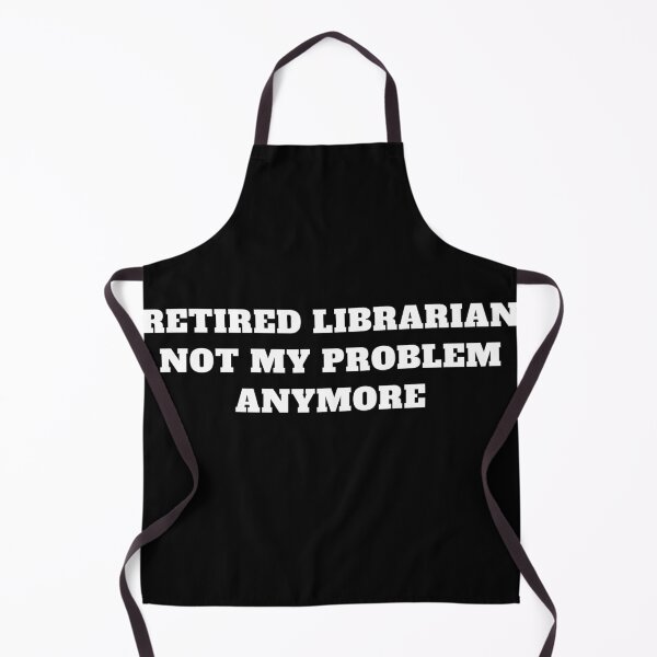 Item preview, Retired librarian not my problem anymore designed and sold by Jeangel97.