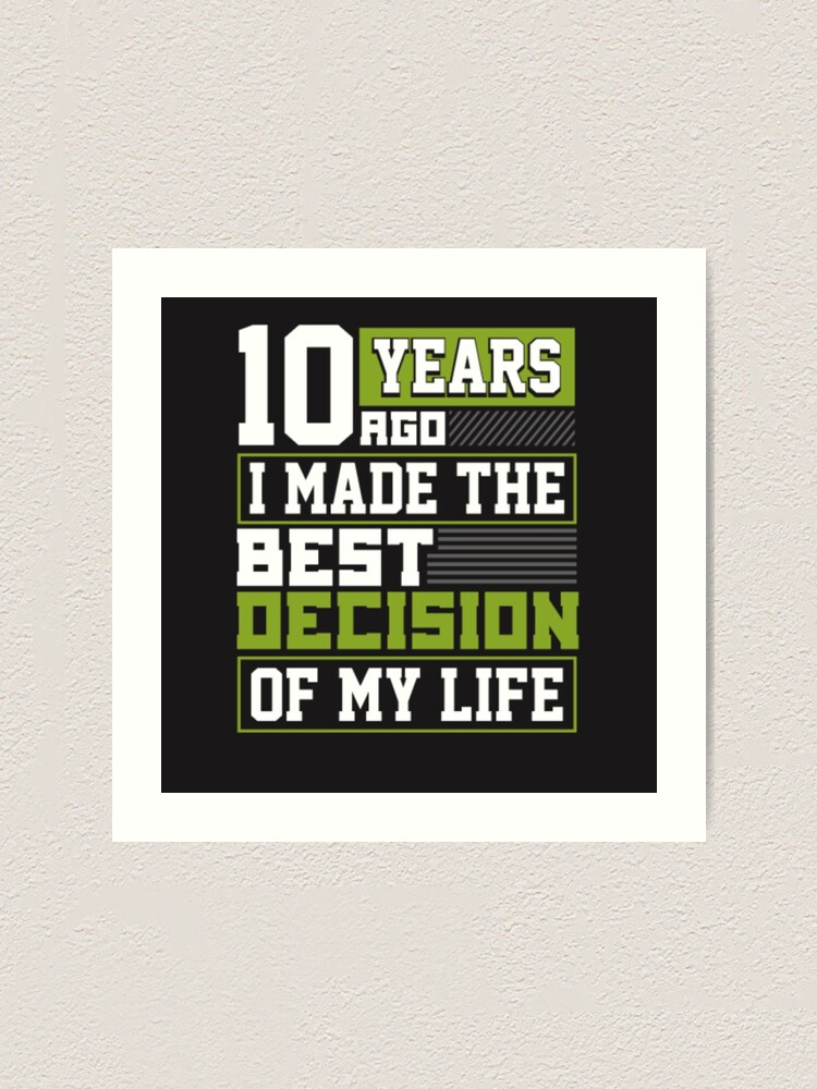 10th Anniversary Gift 10 Years Ago I Made Best Art Print By Fzvzmsl Redbubble