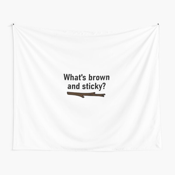 What is brown and sticky? Tapestry