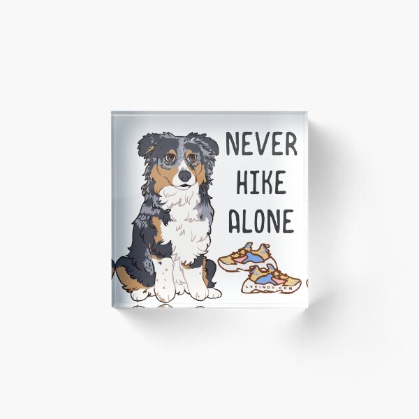 Luna Australian Shepherd Commission - NEVER HIKE ALONE Acrylic Block