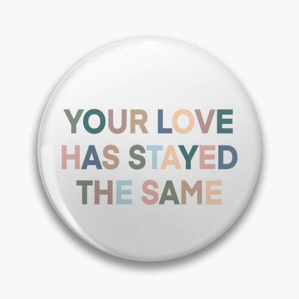 Item preview, Your Love Has Stayed The Same designed and sold by ShelbiQShaut.