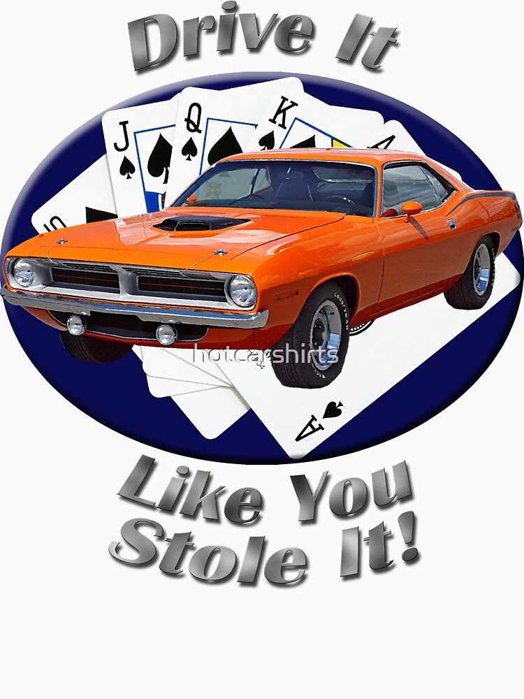 Plymouth Barracuda Drive It Like You Stole It by hotcarshirts