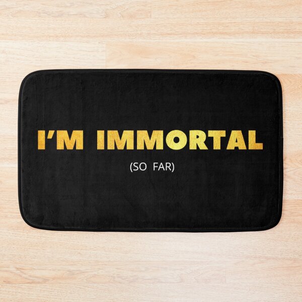 Item preview, I’m immortal (so far) designed and sold by DotorEaon.
