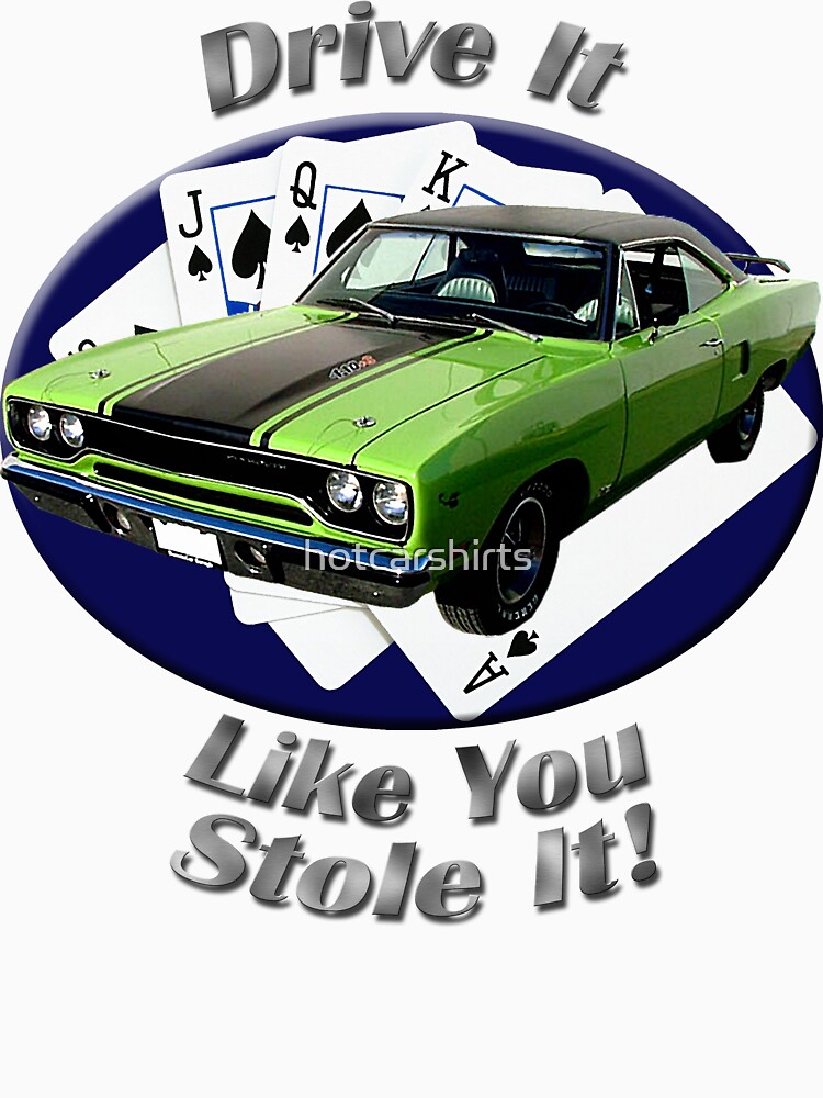 Plymouth Roadrunner Drive It Like You Stole It by hotcarshirts