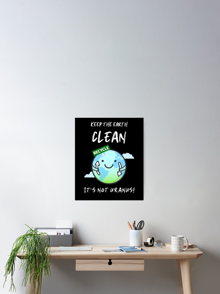 Keep The Earth Clean It's Not Uranus - Funny Recycle T-Shirt Keep The Earth Clean It's Not Uranus - Funny Recycle T-Shirt