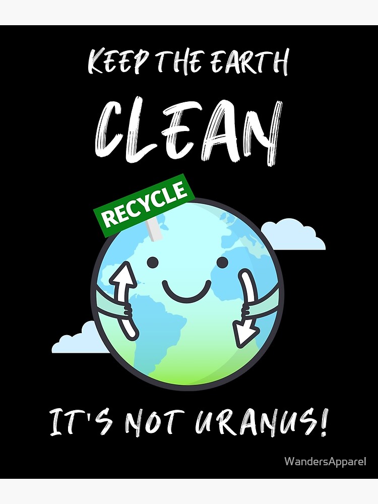 Keep The Earth Clean It's Not Uranus - Funny Recycle T-Shirt Keep The Earth Clean It's Not Uranus - Funny Recycle T-Shirt