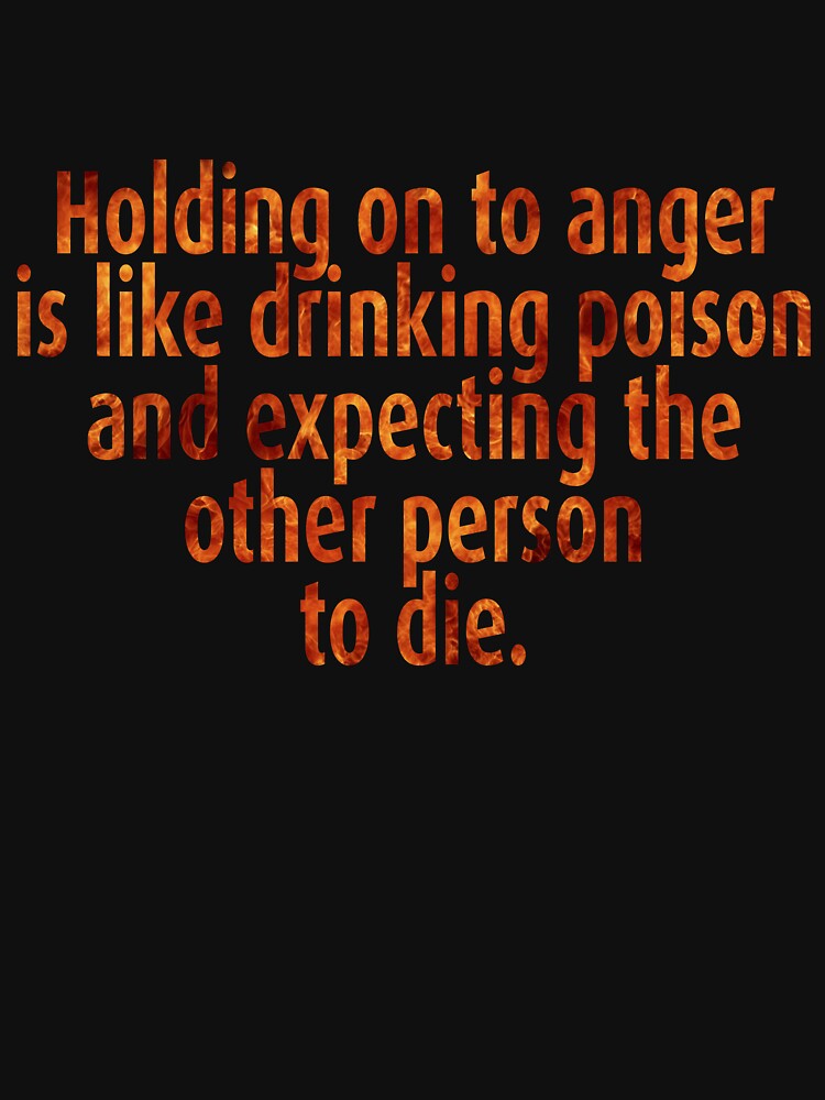 holding-on-to-anger-is-like-drinking-poison-and-expecting-the-other