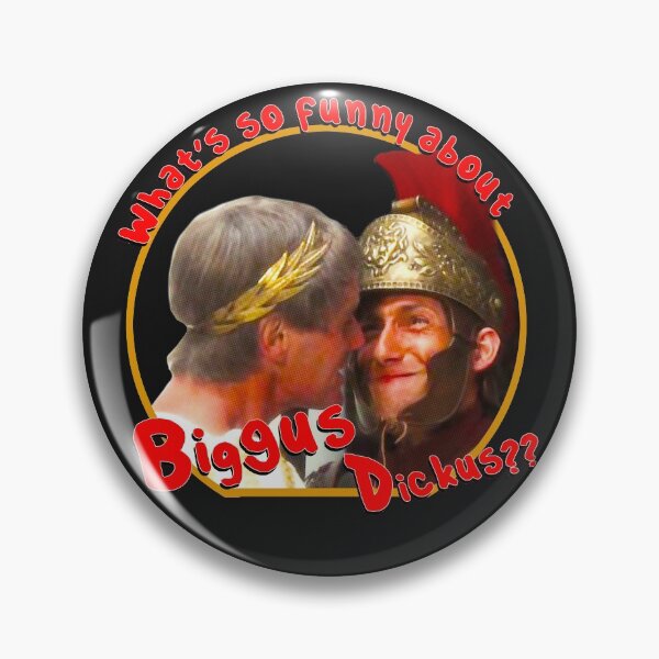 Item preview, What's so funny about Biggus Dickus? designed and sold by Rockergandalf.
