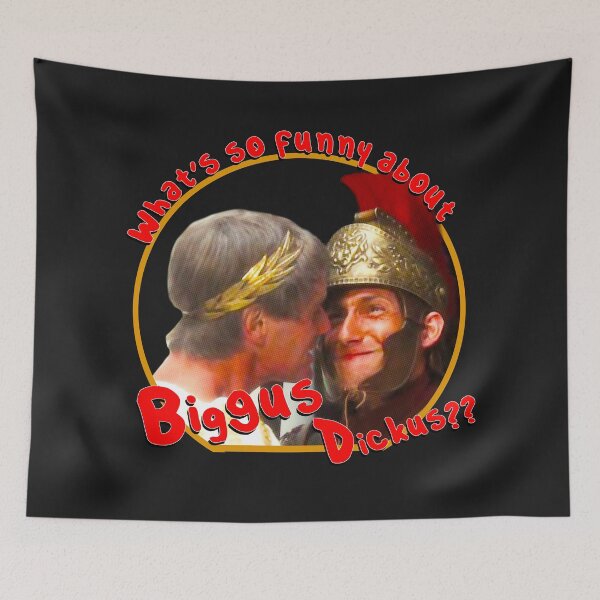 Item preview, What's so funny about Biggus Dickus? designed and sold by Rockergandalf.