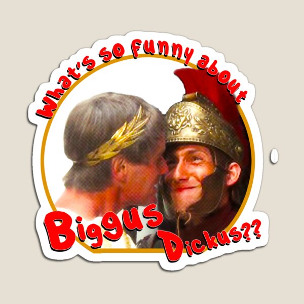 Item preview, What's so funny about Biggus Dickus? designed and sold by Rockergandalf.