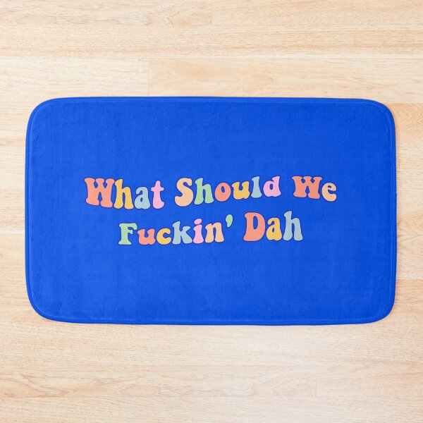 Item preview, What Should We Fuckin' Dah - Tiktok reference meme designed and sold by Mindy Bubble.
