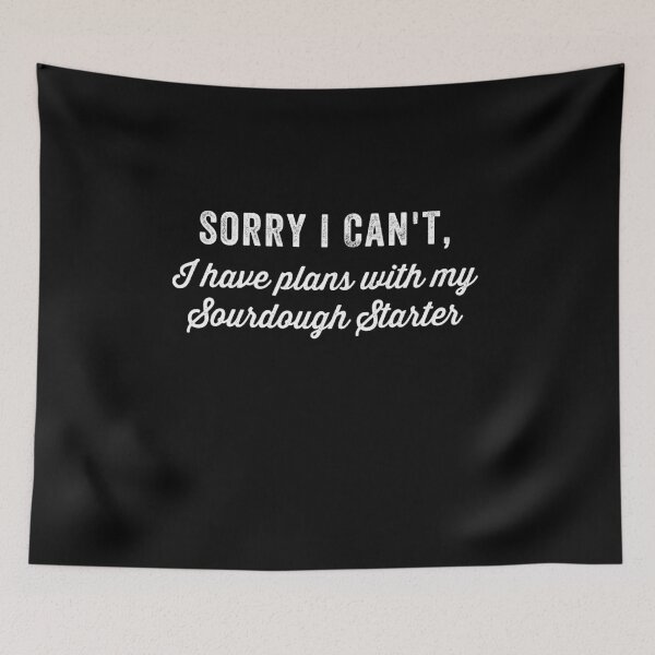 Item preview, Sorry I can't, I Have Plans With My Sourdough Starter designed and sold by CherryBombShop.