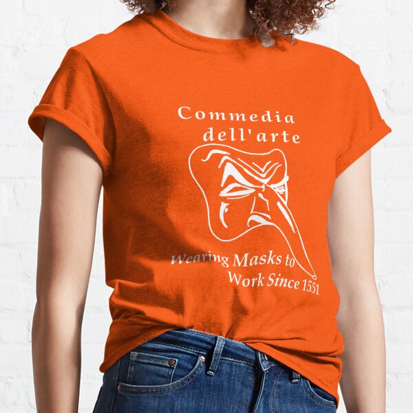 Commedia Masks at Work Since 1551 Classic T-Shirt