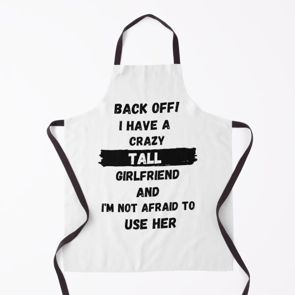Item preview, Back off! Crazy Tall Girlfriend and I'm not afraid to use her. designed and sold by TallOne-apparel.