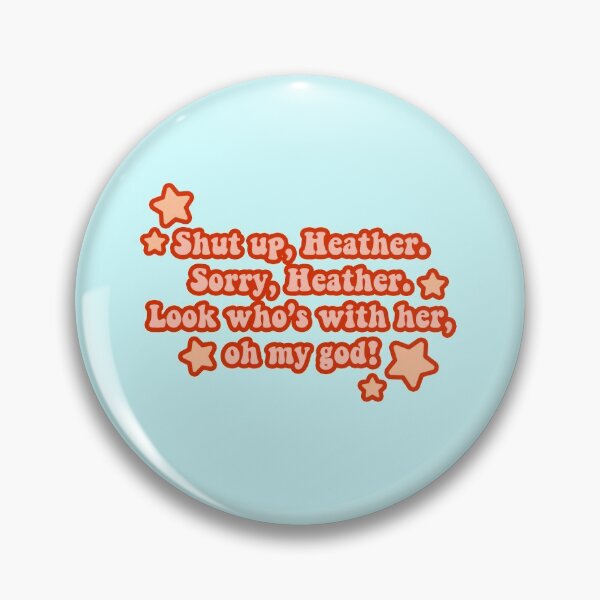 Item preview, Shut up, Heather. Sorry, Heather. Look who’s with her, oh my god - Tiktok trending song designed and sold by Mindy Bubble.