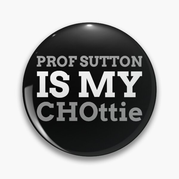 Item preview, Prof Sutton is my CHOttie designed and sold by DawnGCo.