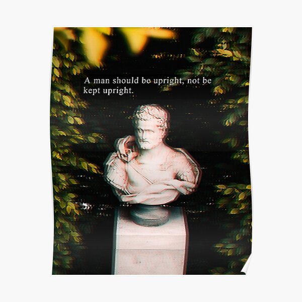 Man Should be Upright (Marcus Aurelius) Poster