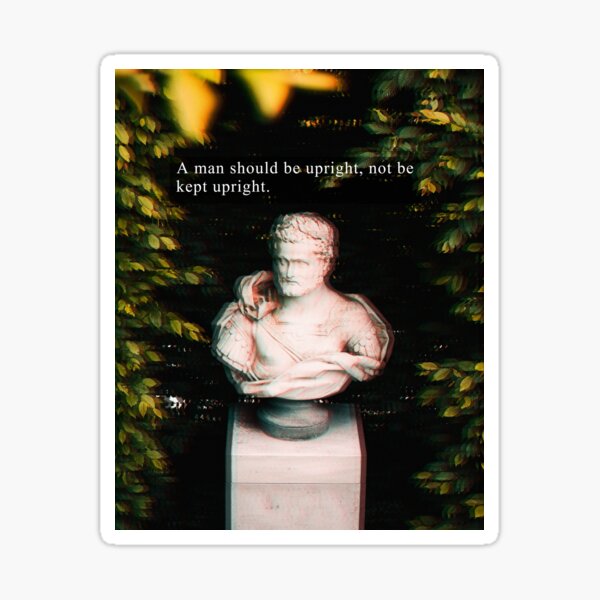 Man Should be Upright (Marcus Aurelius) Sticker