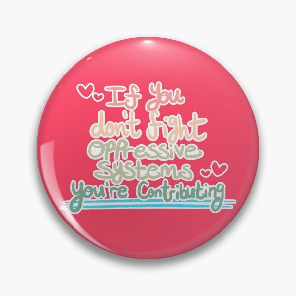 Item preview, If You Don't Fight Oppressive Systems, You're Contributing- Colorful Variant designed and sold by Oh-Dear.