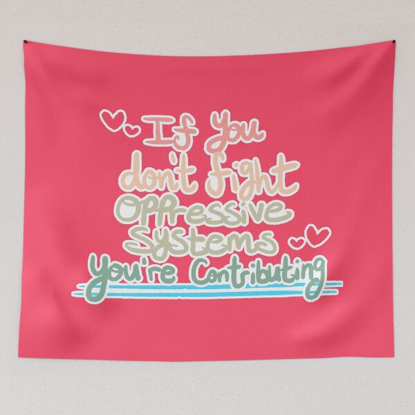 Item preview, If You Don't Fight Oppressive Systems, You're Contributing- Colorful Variant designed and sold by Oh-Dear.