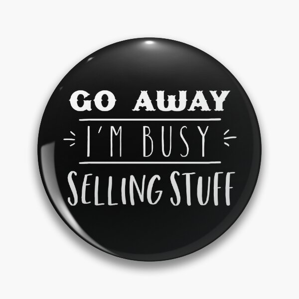 Item preview, GO AWAY I'm busy selling stuff designed and sold by jazzydevil.