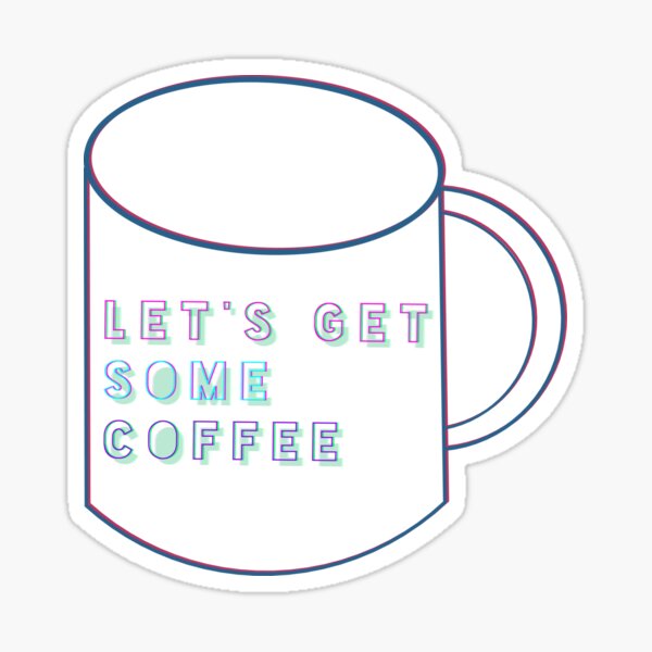 Let's Get Some Coffee Design Dzign Sticker