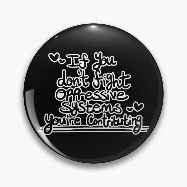 Item preview, If You Don't Fight Oppressive Systems, You're Contributing- Monochrome Variant designed and sold by Oh-Dear.