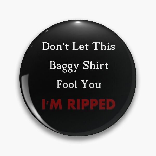 Item preview, I'm Ripped Don't Let This Baggy Shirt Fool You designed and sold by bioville.
