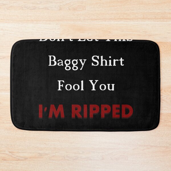 Item preview, I'm Ripped Don't Let This Baggy Shirt Fool You designed and sold by bioville.
