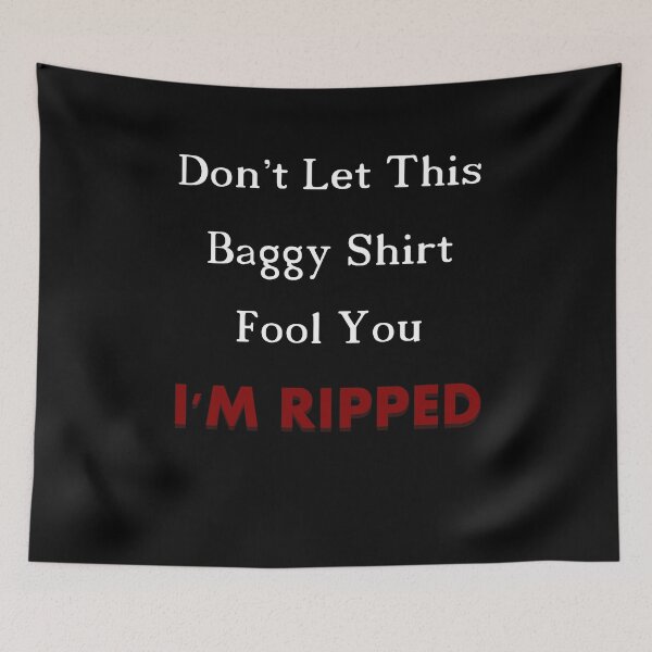 Item preview, I'm Ripped Don't Let This Baggy Shirt Fool You designed and sold by bioville.
