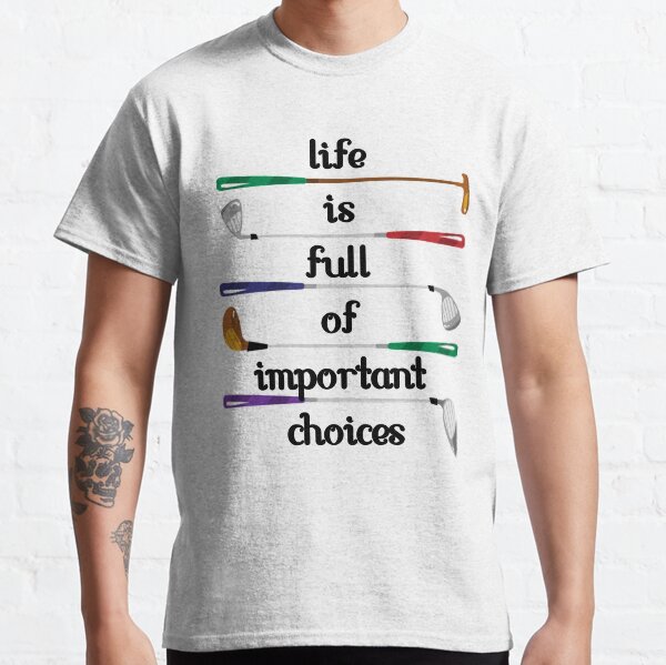 Life is full of important choices 9 Classic T-Shirt