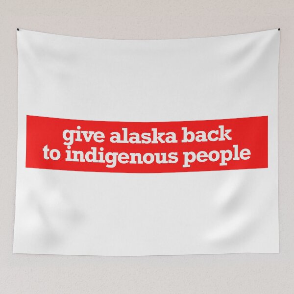 Item preview, give alaska back to indigenous people designed and sold by jfreedom.