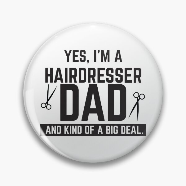 Item preview, Yes, I'm a hairdresser dad and kind of a big deal designed and sold by jazzydevil.