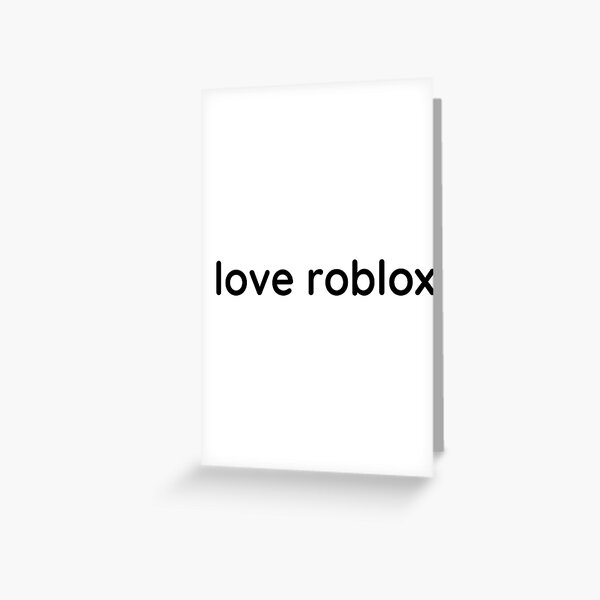 Love Roblox Greeting Cards Redbubble - roblox audio im gay