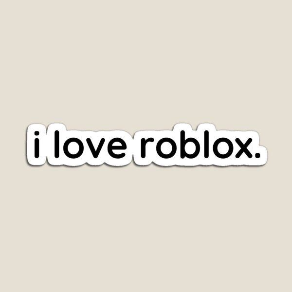 I Love Roblox Magnets Redbubble - we love roblox lyrics