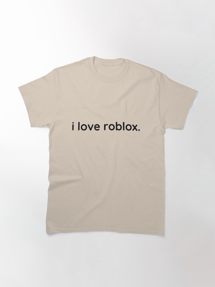 I Love Roblox Roblox Robloxfan T Shirt By Spants Redbubble - i love it roblox shirt