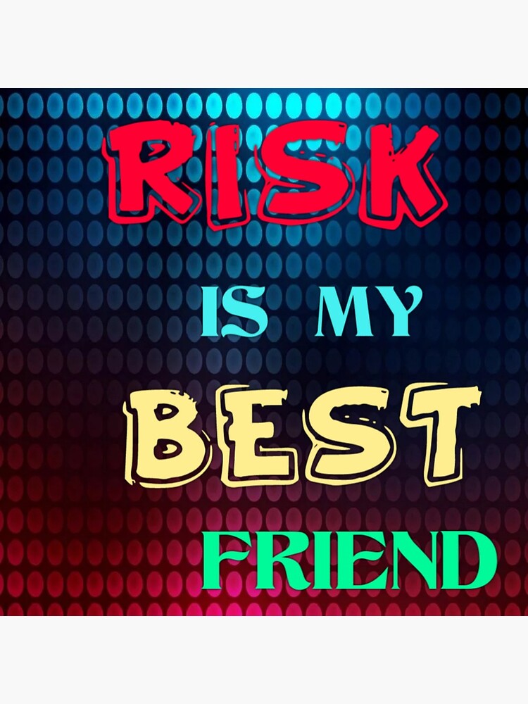 "Risk is My best friend for Red bubble Poster by Jayanta9874 Redbubble