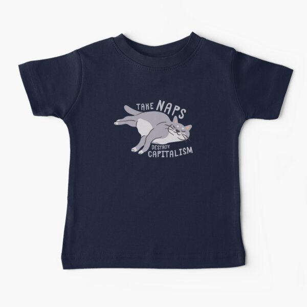 Take Naps Destroy Capitalism - Anti-Capitalist Cat Baby T-Shirt