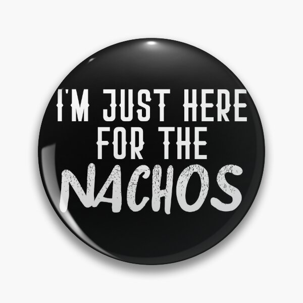 Item preview, I'm just here for the Nachos designed and sold by jazzydevil.