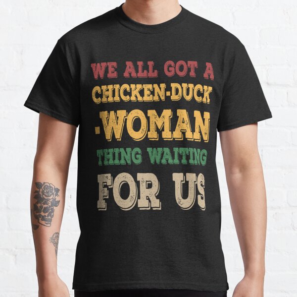 Chicken Duck Woman Thing T-Shirts | Redbubble