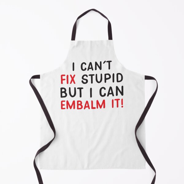 Item preview, I can't FIX Stupid but I can EMBALM it Funny mortician joke designed and sold by jazzydevil.