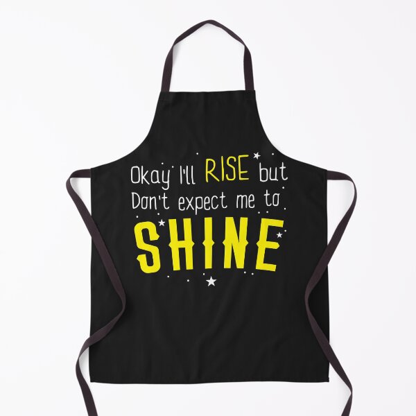 Item preview, Okay, I'll RISE but don't expect me to SHINE designed and sold by jazzydevil.