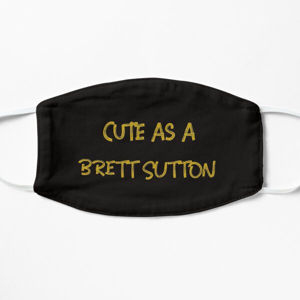 Cute as a Brett Sutton Flat Mask